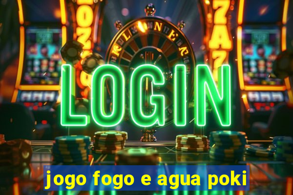 jogo fogo e agua poki